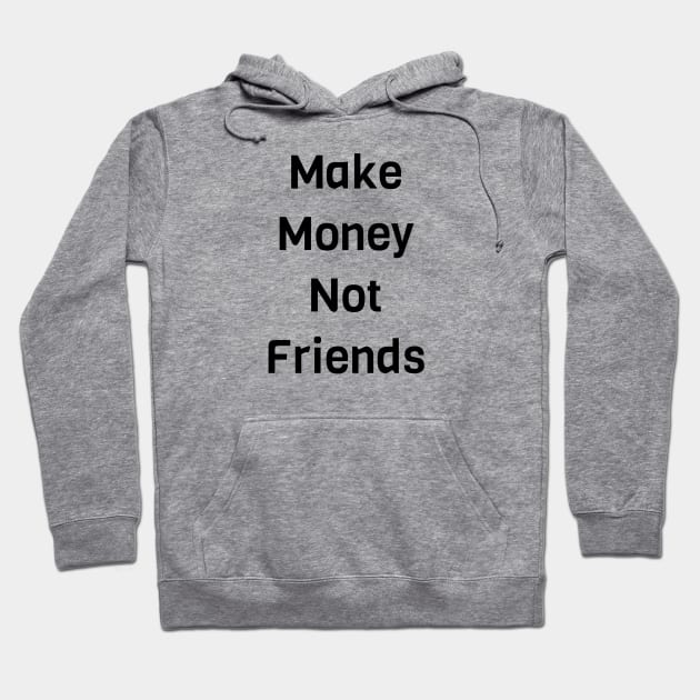 Make Money Not Friends Hoodie by Jitesh Kundra